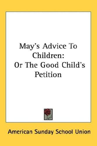May's Advice To Children: Or The Good Child's Petition