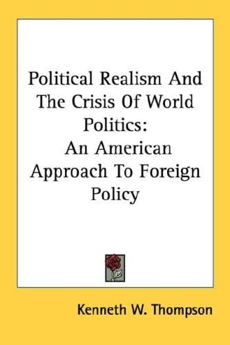 Political Realism And The Crisis Of World Politics: An American Approach To Foreign Policy