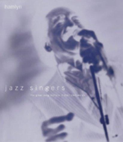 Jazz Singers: The Great Song Stylists in Their Own Words