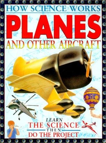 Planes and Other Aircraft (How Science Works)