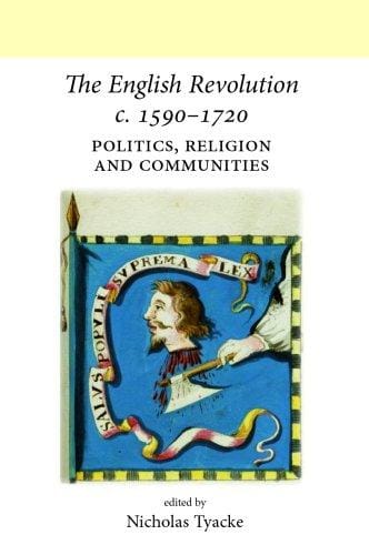 The English Revolution c. 1590-1720: Politics, Religion and Communities (UCL/ Neale Series on British History)