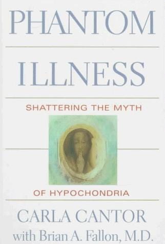 Phantom illness: shattering the myths of hypochondria