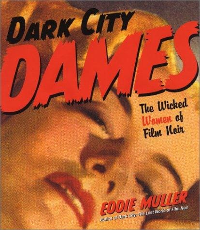 Dark City Dames: The Wicked Women of Film Noir
