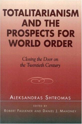 Totalitarianism and the Prospects for World Order: Closing the Door on the Twentieth Century (Applications of Political Theory)