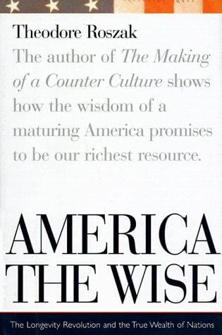America the wise: the longevity revolution and the true wealth of nations