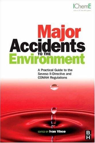 Major Accidents to the Environment: A Practical Guide to the Seveso II-Directive and COMAH Regulations