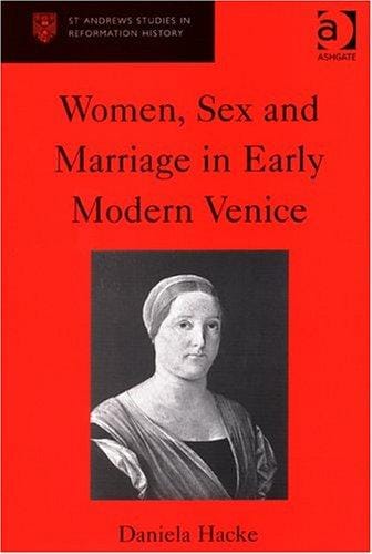 Women, Sex And Marriage In Early Modern Venice (St Andrews Studies in Reformation History)