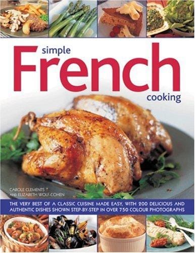 Simple French Cooking: The very best of a classic cuisine made easy, with 200 delicious and authentic dishes shown step by step in more than 800 photographs