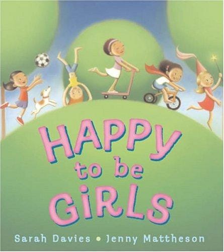 Happy to be girls: Sarah Davies ; illustrated by Jenny Mattheson.