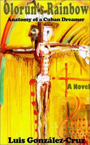Olorun's Rainbow: Anatomy of a Cuban Dreamer