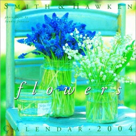 Smith & Hawken: Flowers Calendar 2004 (Workman Wall Calendars)