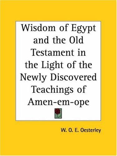 Wisdom of Egypt and the Old Testament in the Light of the Newly Discovered Teachings of Amen-em-ope