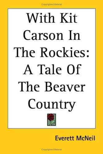 With Kit Carson in the Rockies: A Tale of the Beaver Country