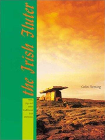 The Irish Fluter 12 Pieces for Flute Based on Reels, Jigs, and Other Traditional Melodies