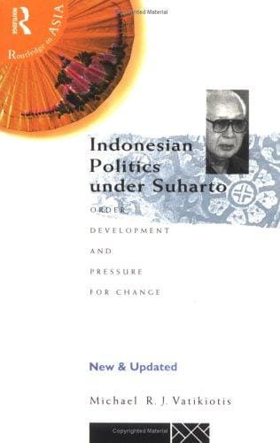 Indonesian politics under Suharto: order, development and pressure for change