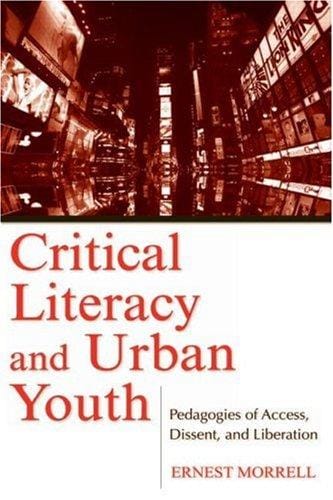 Critical Literacy and Urban Youth: Pedagogies of Access, Dissent, and Liberation (Language, Culture & Teaching)
