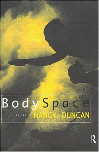 BodySpace: Destabilizing Geographies of Gender and Sexuality