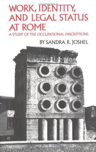 Work, Identity, and Legal Status of Rome: A Study of the Occupational Inscriptions (Oklahoma Series in Classical Culture, Vol 11)