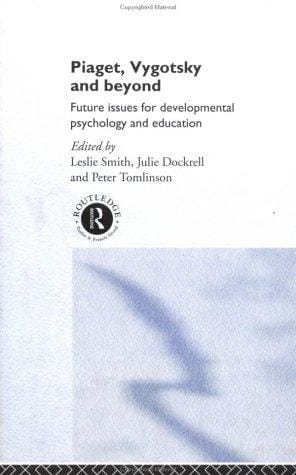 Piaget, Vygotsky and beyond: future issues for developmental psychology and education