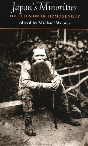 Japan's Minorities: The Illusion of Homogeneity (Sheffield Centre for Japanese Studies/Routledge Series)