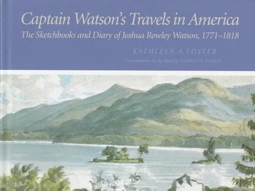 Captain Watson's travels in America: the sketchbooks and diary of Joshua Rowley Watson, 1772-1818
