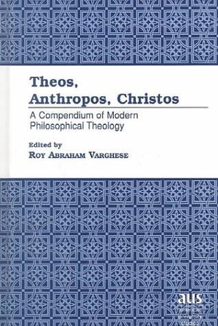 Theos, anthropos, Christos: a compendium of modern philosophical theology