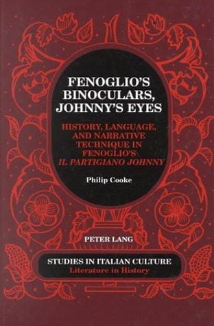 Fenoglio's binoculars, Johnny's eyes: history, language, and narrative technique in Fenoglio's Il partigiano Johnny