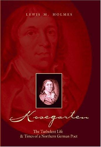 Kosegarten: The Turbulent Life and Times of a Northern German Poet