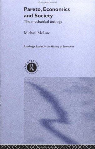Pareto, Economics and Society: The Mechanical Analogy (Routledge Studies in the History of Economics)