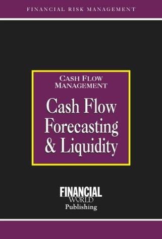 Cashflow Forecasting & Liquidity: Cashflow Management (Risk Management Series: Cash Flow Management)
