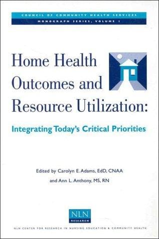 Home Health Outcomes And Resource Utilization (NATIONAL LEAGUE FOR NURSING SERIES (ALL NLN TITLES))