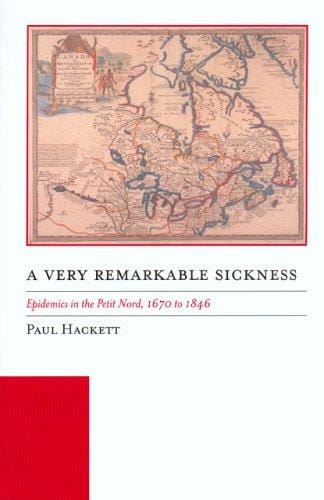 A Very Remarkable Sickness: Epidemics in the Petit Nord, 1670 to 1846 (Manitoba Studies in Native History)