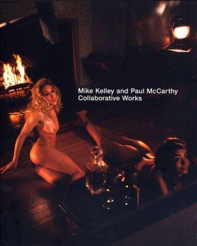 Mike Kelley and Paul McCarthy: Collaborative Works