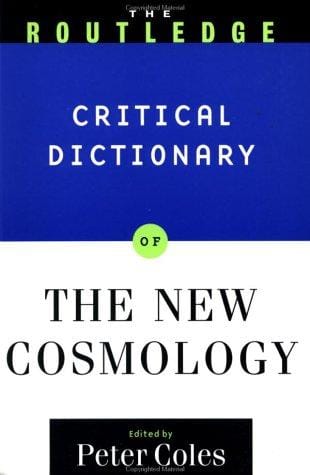 The Routledge critical dictionary of the new cosmology