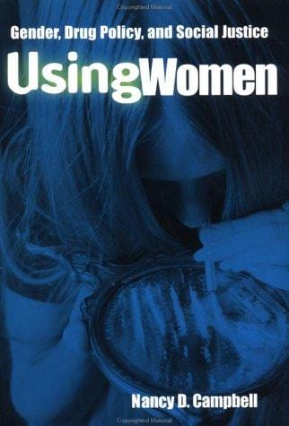 Using Women: Gender, Drug Policy, and Social Justice
