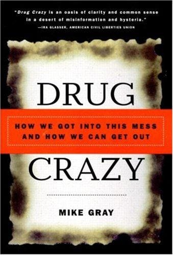 Drug Crazy: How We Got into This Mess and How We Can Get Out