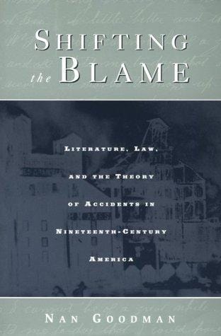 Shifting the Blame: Literature, Law, and the Theory of Accidents in Nineteenth Century America