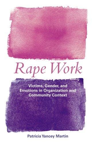 Rape Work: Victims, Gender, and Emotions in Organization and Community Context (Perspectives on Gender)