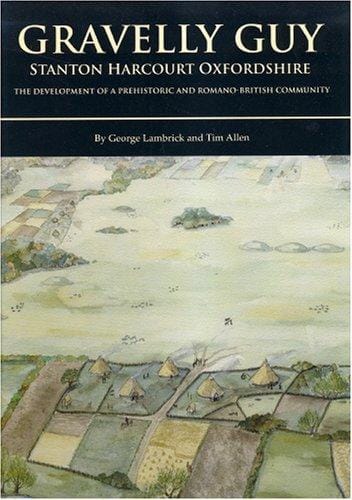 Gravelly Guy, Stanton Harcourt: The Development of a Prehistoric and Romano-British Community