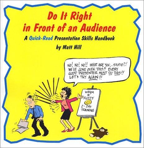 Do It Right In Front Of an Audience: A Quick-Read Presentation Skills Handbook
