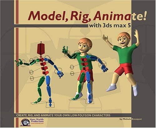 Model, Rig, Animate! With 3Ds Max 5