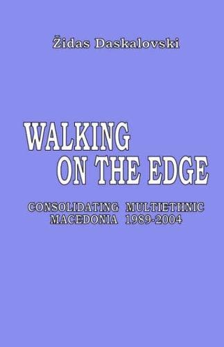 Walking on the Edge: Consolidating Multiethnic Macedonia, 1989-2004