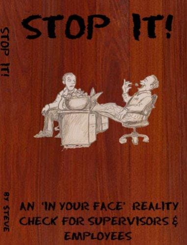 Stop It! An 'In Your Face' Reality Check for Supervisors & Employees
