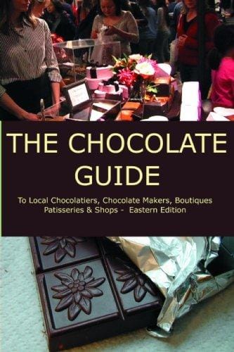 The Chocolate Guide: To Local Chocolatiers, Chocolate Makers, Boutiques, Patisseries and Shops - Eastern Edition