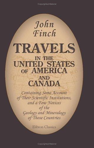 Travels in the United States of America and Canada, Containing Some Account of Their Scientific Institutions, and a Few Notices of the Geology and Mineralogy ... Essay on the Natural Boundaries of Empires