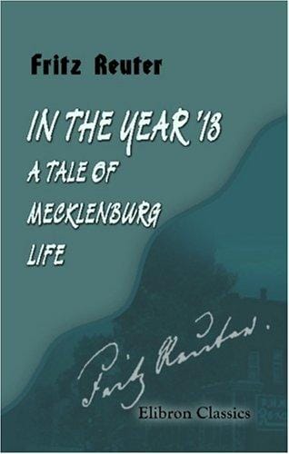 In the Year '13: a Tale of Mecklenburg Life: Translated from the Platt-Deutsch by Charles Lee Lewes