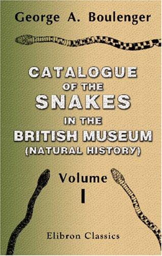 Catalogue of the Snakes in the British Museum: Volume 1