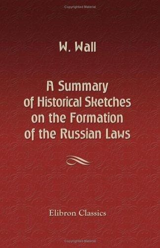 A Summary of Historical Sketches on the Formation of the Russian Laws