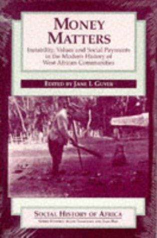 Money Matters: Instability, Values, and Social Payments in the Modern History of West African Communities (Social History of Africa Series)