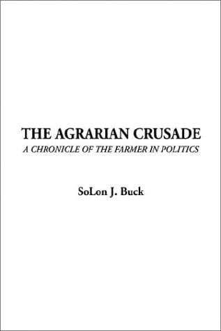 The Agrarian Crusade: A Chronicle of the Farmer in Politics